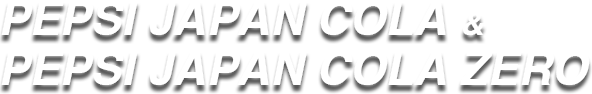 PEPSI JAPAN COLA & PEPSI JAPAN COLA ZERO